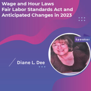 Wage and Hour Laws: Fair Labor Standards Act and Anticipated Changes in 2023