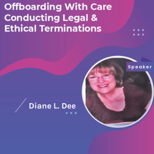 Offboarding With Care: Conducting Legal & Ethical Terminations